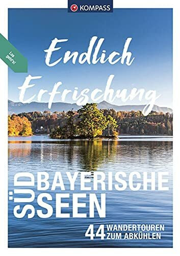 KOMPASS Endlich Erfrischung - Südbayerische Seen: 44 Wandertouren zum Abkühlen