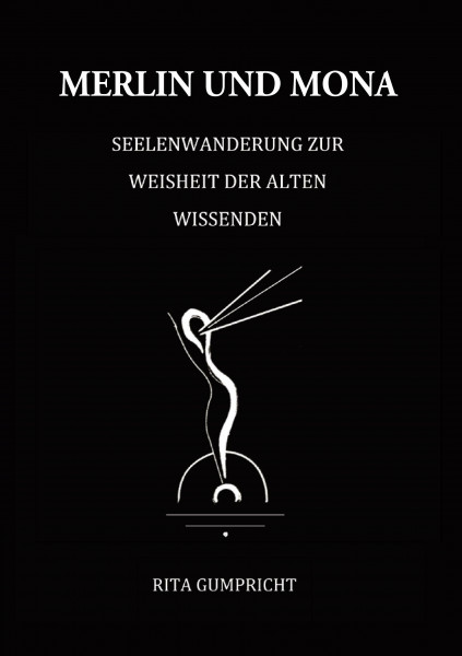 Merlin und Mona: Seelenwanderung zur Weisheit der alten Wissenden