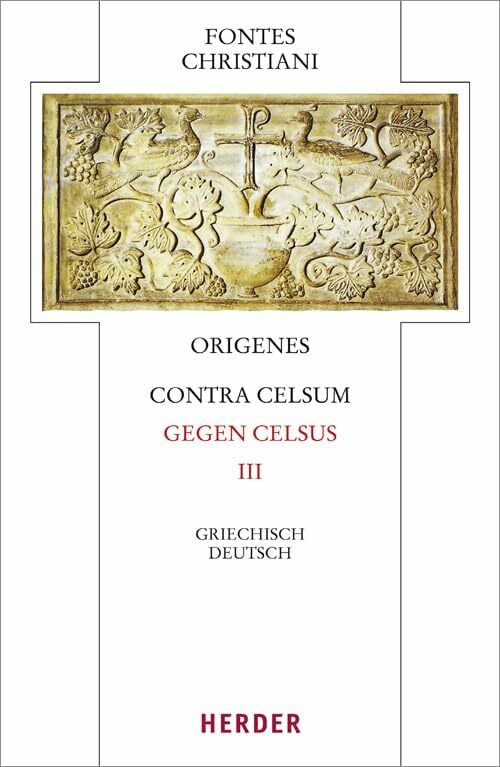 Contra Celsum - Gegen Celsus: Dritter Teilband. Eingeleitet und kommentiert von Michael Fiedrowicz, übersetzt von Claudia Barthold (50/3) (Fontes Christiani... Contra Celsum - Gegen Celsus: Dritter Teilband. Eingeleitet und kommentiert von Michael Fiedrowicz, übersetzt von Claudia Barthold (50/3) (Fontes Christiani 4. Folge)