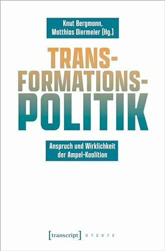 Transformationspolitik: Anspruch und Wirklichkeit der Ampel-Koalition (X-Texte zu Kultur und Gesellschaft)