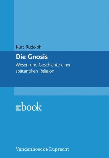 Die Gnosis. Wesen und Geschichte einer spätantiken Religion (Veroffentlichungen Des Inst.fur Europaische Geschichte Mainz)