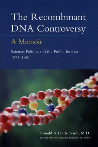 The Recombinant DNA Controversy: A Memoir, Science, Politics, and the Public Interest 1974-1981