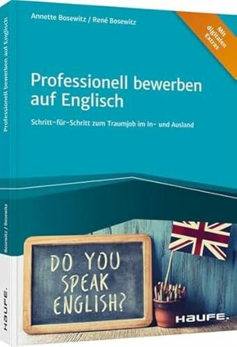 Professionell bewerben auf Englisch: Schritt für Schritt zum Traumjob im In- und Ausland (Haufe Fachbuch)