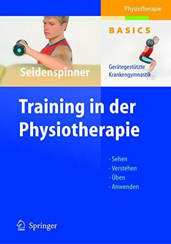 Training in der Physiotherapie. Gerätegestützte Krankengymnastik - Sehen - Verstehen - Üben - Anwenden (Physiotherapie Basics)
