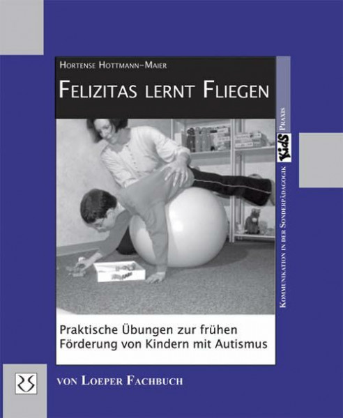 Felizitas lernt fliegen: Praktische Übungen zur Förderung autistischer Kinder (KidS in der Praxis)