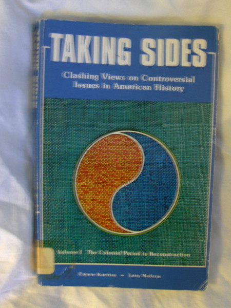 Taking Sides. Clashing Views on Controversial Issues in American History. Volume 1: The Colonial Period to Reconstruction