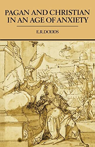 Pagan and Christian in an Age of Anxiety: Some Aspects of Religious Experience from Marcus Aurelius to Constantine (The Wiles Lectures Given at The,)