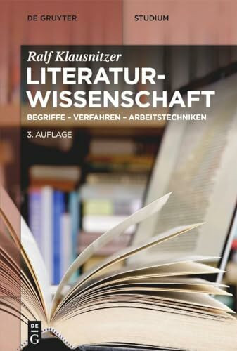 Literaturwissenschaft: Begriffe - Verfahren - Arbeitstechniken (De Gruyter Studium)