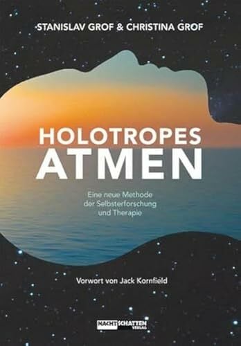 Holotropes Atmen: Eine neue Methode der Selbsterforschung und Therapie