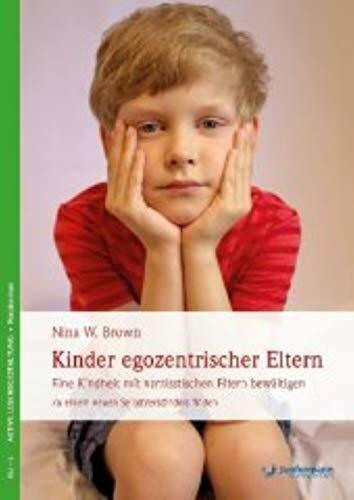 Kinder egozentrischer Eltern: Eine Kindheit mit narzisstischen Eltern bewältigen. Zu einem neuen Selbstverständnis finden