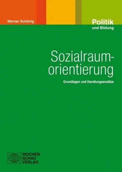 Sozialraumorientierung: Grundlagen und Handlungsansätze (Politik und Bildung)