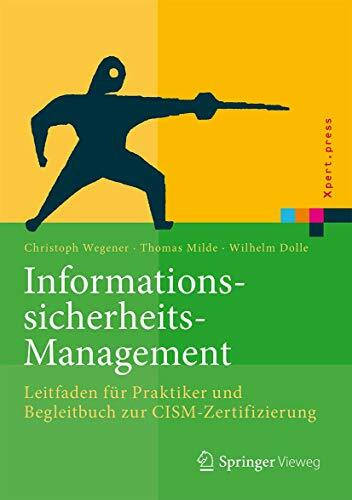 Informationssicherheits-Management: Leitfaden für Praktiker und Begleitbuch zur CISM-Zertifizierung (Xpert.press)