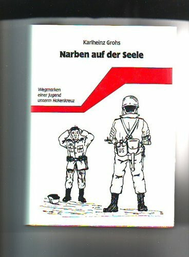 Narben auf der Seele. Wegmarken einer Jugend unterm Hakenkreuz. Ein zeitgeschichtlicher Dokumentarroman