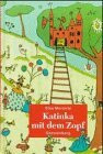 Die wunderbaren Abenteuer von Katinka mit dem Zopf. ( Ab 7 J.)