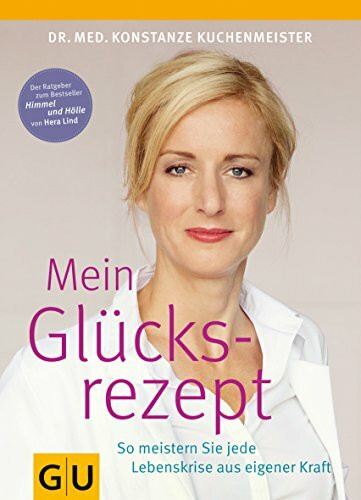 Mein Glücksrezept: So meistern Sie jede Lebenskrise aus eigener Kraft