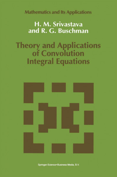 Theory and Applications of Convolution Integral Equations (Mathematics and Its Applications, 79, Band 79)