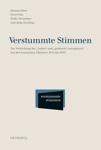Verstummte Stimmen: Die Vertreibung der „Juden“ und „politisch Untragbaren“ aus den hessischen Theatern 1933 bis 1945 Verstummte Stimmen: Die Vertreibung der „Juden“ und „politisch Untragbaren“ aus den hessischen Theatern 1933 bis 1945