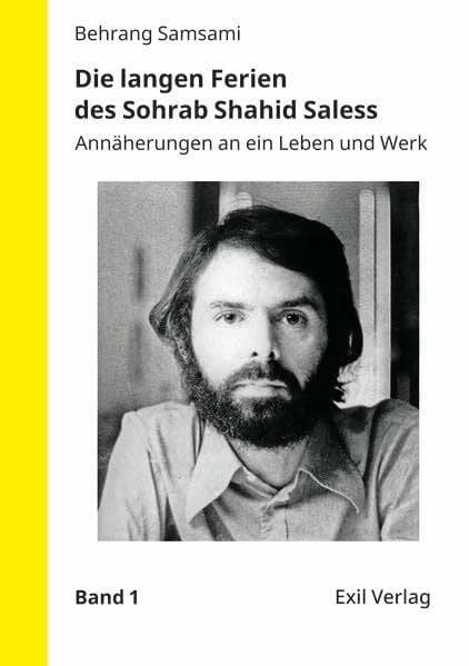 Die langen Ferien des Sohrab Shahid Saless: Annäherungen an ein Leben und Werk
