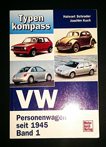 VW Band 1: Personenwagen seit 1945: Personenwagen seit 1945, Band 1. Fahrzeuge auf Käfer- und Golf-Plattformen (Typenkompass)