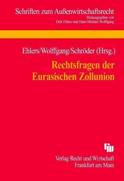 Rechtsfragen der Eurasischen Zollunion: Tagungsband zum 15. Münsteraner Außenwirtschaftsrechtstag 2010 (Schriften zum Aussenwirtschaftsrecht)