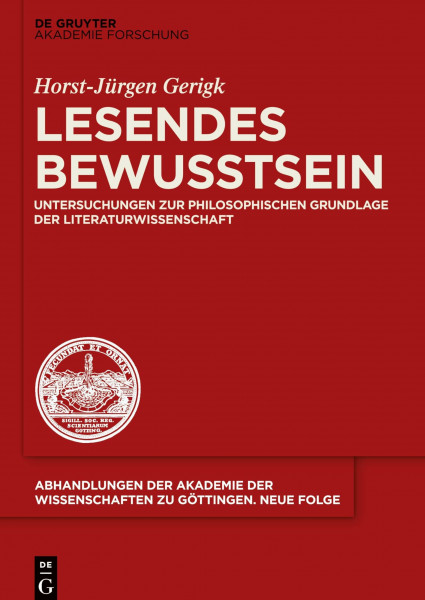 Lesendes Bewusstsein: Untersuchungen zur philosophischen Grundlage der Literaturwissenschaft (Abhandlungen der Akademie der Wissenschaften zu Göttingen. Neue Folge, 42, Band 42)