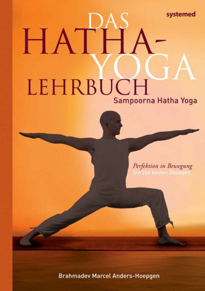 Das Hatha-Yoga Lehrbuch: Sampoorna Hatha Yoga - Perfektion in Bewegung. Die 150 besten Übungen