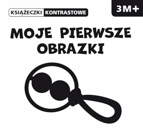 Moje pierwsze obrazki Książeczki kontrastowe: Wiek 3m+