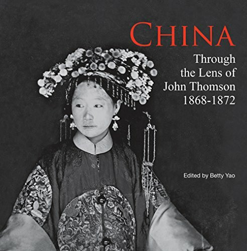 China Through the Lens of John Thomson 1868-1872