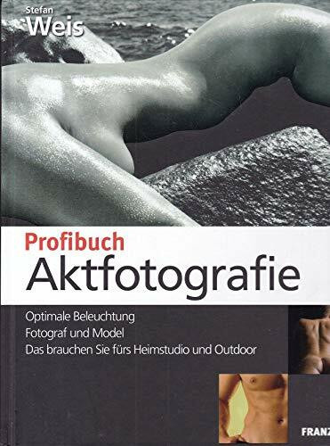 Profibuch Aktfotografie: Optimale Beleuchtung - Fotograf und Model - Das brauchen Sie fürs Heimstudio und Outdoor