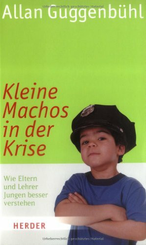 Kleine Machos in der Krise: Wie Eltern und Lehrer Jungen besser verstehen