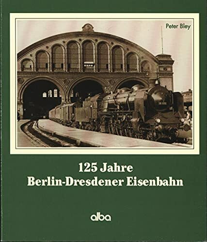 125 Jahre Berlin-Dresdener Eisenbahn: Berlin, Zossen, Elsterwerda, Dresden