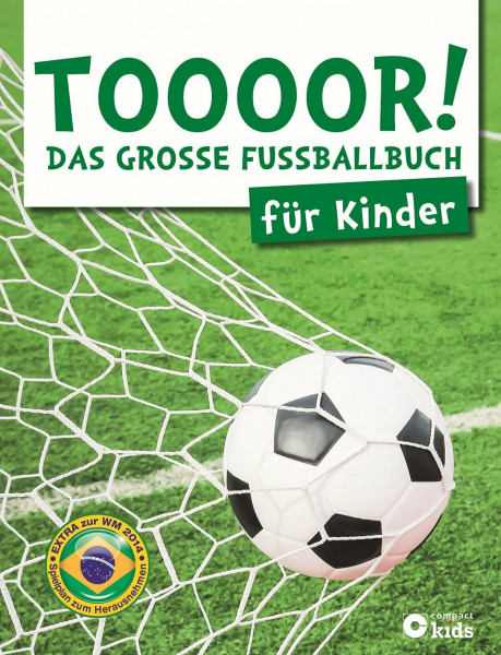 TOOOOR! - Das große Fußballbuch für Kinder: Mit Spielplan zur WM 2014 zum Herausnehmen