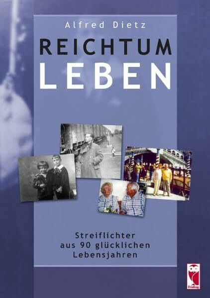 Reichtum Leben: Streiflichter aus 90 glücklichen Lebensjahren