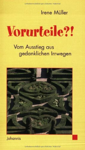 Vorurteile?!: Vom Ausstieg aus gedanklichen Irrwegen