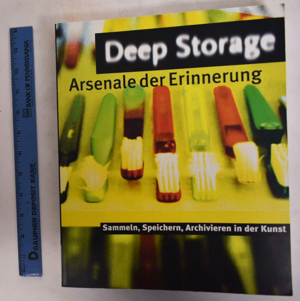 Deep Storage. Arsenale der Erinnerung. Sammeln, Speichern, Archivieren in der Kunst
