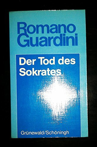 Der Tod des Sokrates: Eine Interpretation der platonischen Schriften Eutyphron, Apologie, Kriton und Phaidon (Romano Guardini Werke)