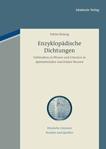 Enzyklopädische Dichtungen: Fallstudien zu Wissen und Literatur in Spätmittelalter und früher Neuzeit (Deutsche Literatur. Studien und Quellen, 2, Band 2)