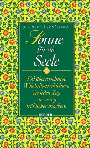 Sonne für die Seele. 100 überraschende Weisheitsgeschichten, die jeden Tag ein wenig fröhlicher machen