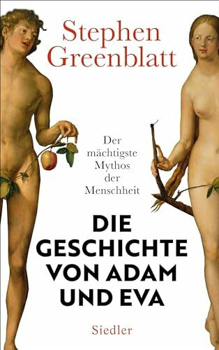 Die Geschichte von Adam und Eva: Der mächtigste Mythos der Menschheit