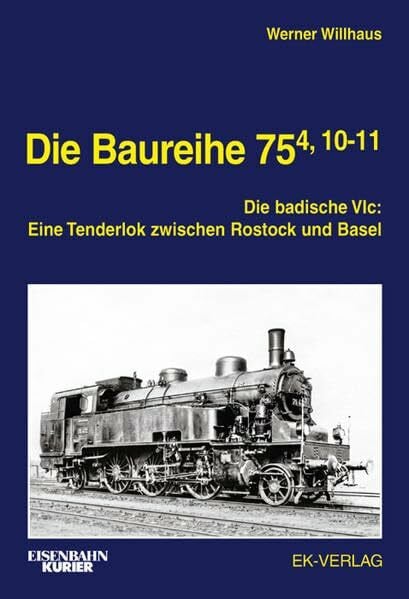 Die Baureihe 75.4, 10-11: Die badische VIc: Eine Tenderlok zwischen Rostock und Basel (EK-Baureihenbibliothek)