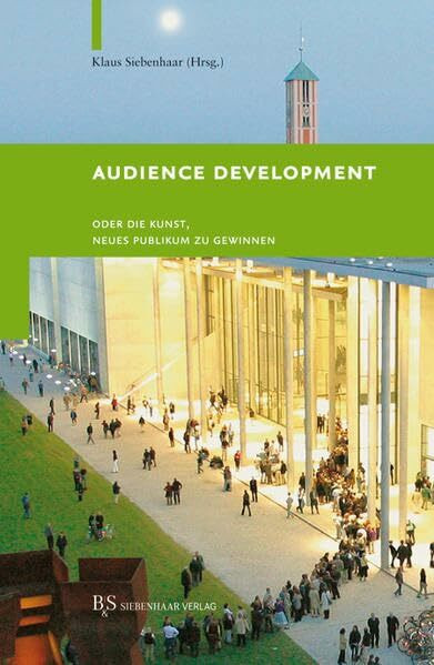 Audience Development: oder Die Kunst, neues Publikum zu gewinnen