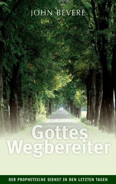 Gottes Wegbereiter: Der prophetische Dienst in den letzten Tagen