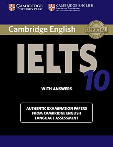 Cambridge IELTS 10 Student's Book with Answers: Authentic Examination Papers from Cambridge English Language Assessment Cambridge IELTS 10 Student's Book with Answers: Authentic Examination Papers from Cambridge English Language Assessment