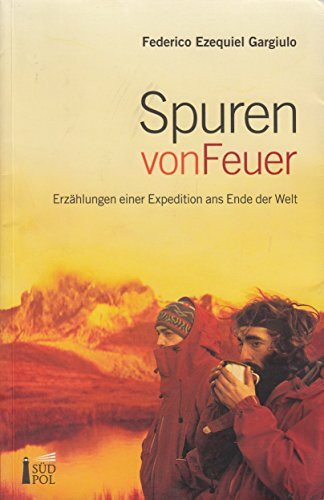 Spuren von Feuer - Erzählungen einer Expedition ans Ende der Welt