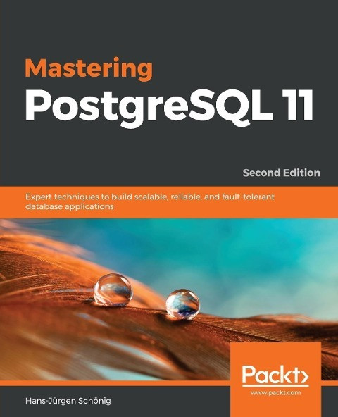 Mastering PostgreSQL 11 - Second Edition