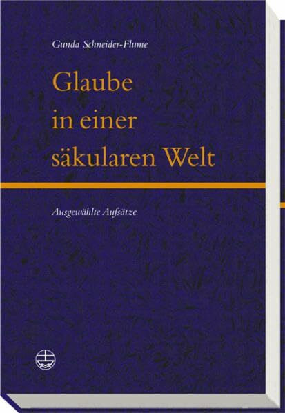 Glaube in einer säkularen Welt: Ausgewählte Aufsätze