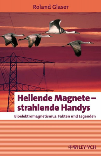 Heilende Magnete - strahlende Handys: Bioelektromagnetismus: Fakten und Legenden (Erlebnis Wissenschaft)