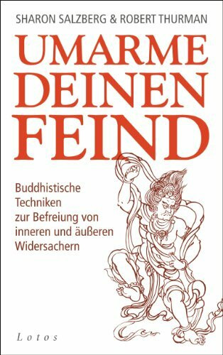 Umarme deinen Feind: Buddhistische Techniken zur Befreiung von inneren und äußeren Widersachern