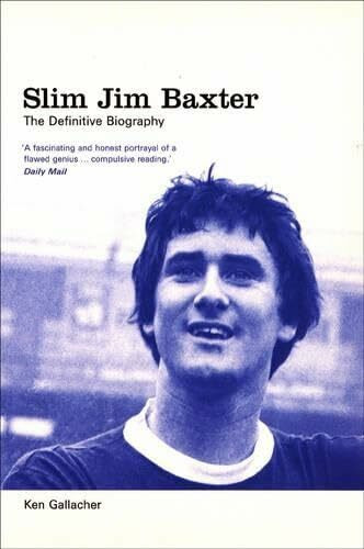 Slim Jim Baxter: the Definitive Biography