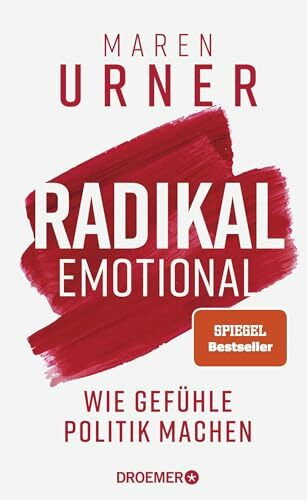 Radikal emotional: Wie Gefühle Politik machen | Das neue Sachbuch der Neurowissenschaftlerin u...